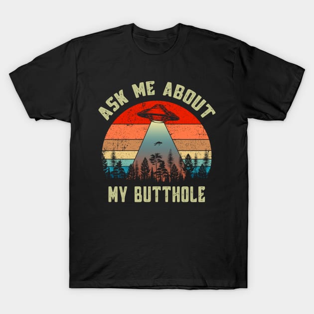 Ask Me About My Butthole Funny Vintage UFO Alien Abduction T-Shirt by MFK_Clothes